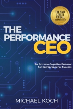 Paperback The Performance CEO: An Extreme Cognitive Protocol for Entrepreneurial Success Book