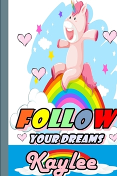 Paperback Follow Your Dreams Kaylee: Personalized Unicorn Sketchbook For Girls With Pink Name: Follow Your DreamsKaylee: Personalized Unicorn Sketchbook Fo Book