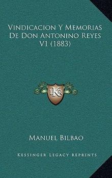 Paperback Vindicacion Y Memorias De Don Antonino Reyes V1 (1883) [Spanish] Book