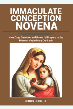 Paperback Immaculate Conception Novena: Nine Days Devotion and Powerful Prayers to the Blessed Virgin Mary Our Lady Book