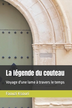 Paperback La légende du couteau: Voyage d'une lame à travers le temps [French] Book