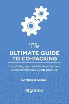 Paperback The Ultimate Guide to Co-Packing: Navigating Your Way Through Finding & Working with a Co-Packer Book