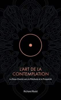 Hardcover L'Art de la Contemplation: Le Doux Chemin vers la Plénitude et la Prospérité [French] Book