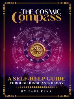 Paperback The Cosmic Compass: A Self Help Guide Through Vedic Astrology Book