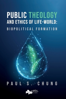 Paperback Public Theology and Ethics of Life-World: Biopolitical Formation Book