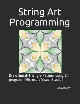 Paperback String Art Programming: Draw Spiral-Triangle-Pattern using C# program (Microsoft Visual Studio) Book