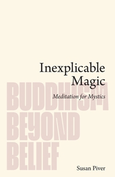 Paperback Inexplicable Magic: Meditation for Mystics (Buddhism Beyond Belief) Book