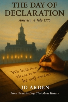 The Day of The Declaration: America, 4 July 1776 (Days That Made History)