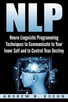 Paperback Nlp: Neuro-Linguistic Programming Techniques to Communicate to Your Inner Self a Book