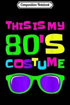 Paperback Composition Notebook: This Is My 80s Costume Journal/Notebook Blank Lined Ruled 6x9 100 Pages Book