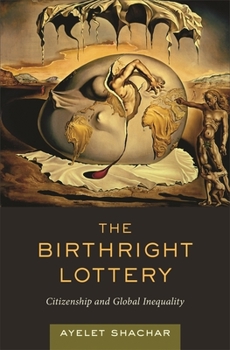 Hardcover The Birthright Lottery: Citizenship and Global Inequality Book