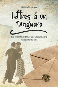 Paperback Lettres à un tanguero: Les conseils de tango que j'aurais aimé recevoir plus tôt [French] Book