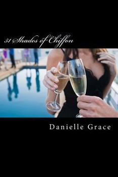 51 Shades of Chiffon: The Continuing Memoirs of Danielle Grace