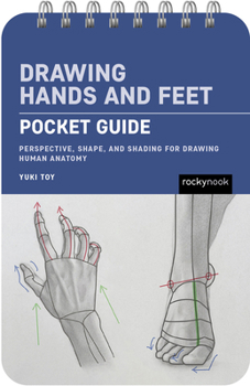 Spiral-bound Drawing Hands and Feet: Pocket Guide: Perspective, Shape, and Shading for Drawing Human Anatomy Book