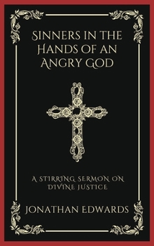 Hardcover Sinners in the Hands of an Angry God: A Stirring Sermon on Divine Justice (Grapevine Press) Book
