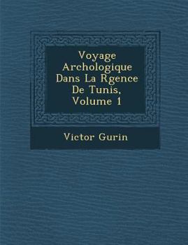 Paperback Voyage Arch Ologique Dans La R Gence de Tunis, Volume 1 [French] Book