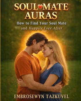 Paperback Soul Mate Auras: How to Find Your Soul Mate & Happily Ever After Book