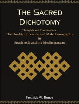 Hardcover The Sacred Dichotomy: Thoughts and Comments on the Dutality of Female and Male Iconography in South Asia and the Mediterranean Book