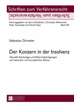 Der Konzern in der Insolvenz: Aktuelle Rechtslage und Reformüberlegungen auf nationaler und europäischer Ebene (Schriften zum Verfahrensrecht)