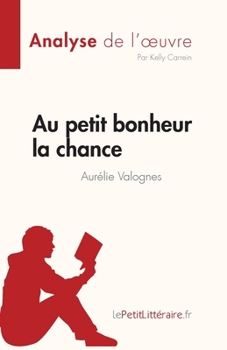 Paperback Au petit bonheur la chance d'Aurélie Valognes (Analyse de l'oeuvre): Résumé complet et analyse détaillée de l'oeuvre [French] Book