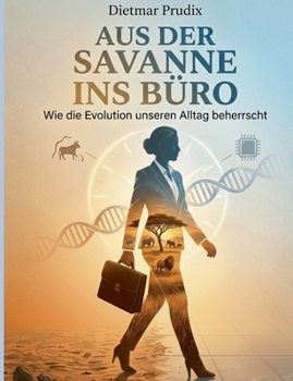 Paperback Aus der Savanne ins Büro: Wie die Evolution unseren Alltag beherrscht [German] Book