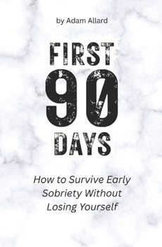 Paperback First 90 Days: How to Survive Early Sobriety Without Losing Yourself Book