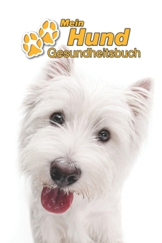 Paperback Mein Hund Gesundheitsbuch: West Highland White Terrier Welpe - 109 Seiten, 15cm x 23cm ca. A5 - Notizbuch zum Ausf?llen f?r Impfungen, Tierarztbe [German] Book