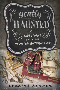 Paperback Gently Haunted: True Stories from the Haunted Antique Shop Book