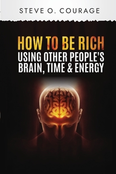 Paperback How To Become Rich Using Other People's Brain, Time and Energy Book