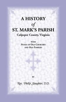 Paperback A History of St. Mark's Parish, Culpeper County, Virginia with Notes of Old Churches and Old Families Book