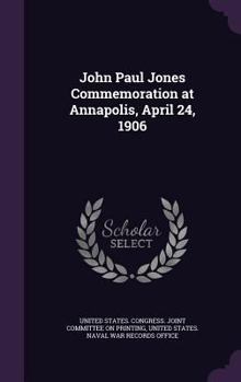 Hardcover John Paul Jones Commemoration at Annapolis, April 24, 1906 Book