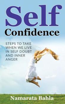 Paperback Self Confidence: Steps to Take when we Live in Self Doubt and Inner Anger Book