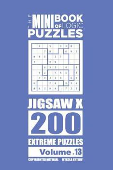 Paperback The Mini Book of Logic Puzzles - Jigsaw X 200 Extreme (Volume 13) Book