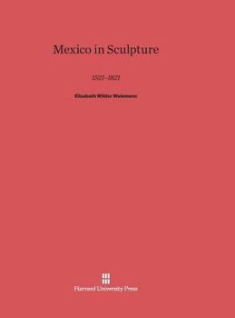 Hardcover Mexico in Sculpture, 1521-1821: 1521-1821 Book