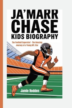 JA'MARR CHASE KIDS BIOGRAPHY: The Football Superstar! - The Amazing Journey of a Young NFL Star
