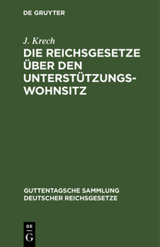 Hardcover Die Reichsgesetze Über Den Unterstützungswohnsitz: In Der Fassung Der Novelle Vom 12. März 1894, Die Freizügigkeit, Den Erwerb Und Verlust Der Bundes [German] Book