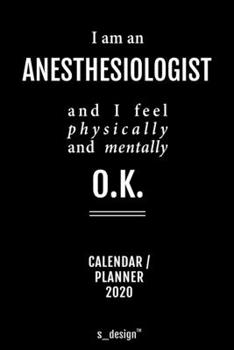 Calendar 2020 for Anesthesiologists / Anesthesiologist: Weekly Planner / Diary / Journal for the whole year. Space for Notes, Journal Writing, Event Planning, Quotes and Memories