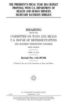 The President’s fiscal year 2014 budget proposal with U.S. Department of Health and Human Services secretary Kathleen Sebelius