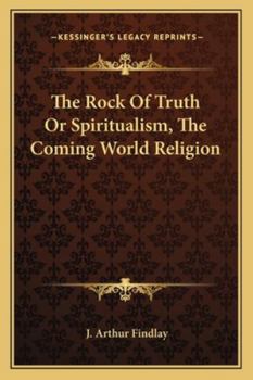 Paperback The Rock Of Truth Or Spiritualism, The Coming World Religion Book