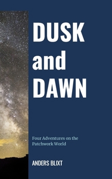 Paperback Dusk and Dawn: Four Adventures on the Patchwork World Book