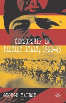 Hardcover Censorship in Fascist Italy, 1922-43: Policies, Procedures and Protagonists Book