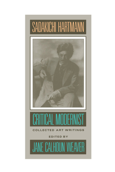 Hardcover Sadakichi Hartmann: Critical Modernist: Collected Art Writings Book