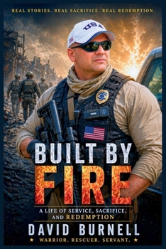 Paperback Built by Fire: A Life of Service, Sacrifice, and Redemption Book