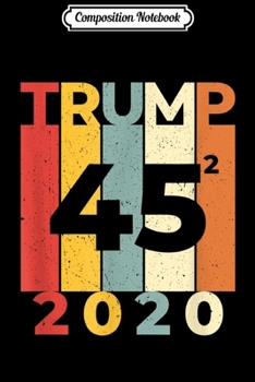 Composition Notebook: Vintage Trump 2020 45 Squared Second Term  Journal/Notebook Blank Lined Ruled 6x9 100 Pages