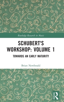 Hardcover Schubert's Workshop: Volume 1: Towards an Early Maturity Book