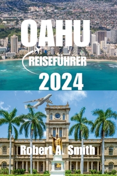 Paperback Oahu Reiseführer 2024: Der komplette Reiseführer für Oahu: Erkunden Sie Waikiki Beach, wo der goldene Sand und das kristallklare Wasser die p [German] Book