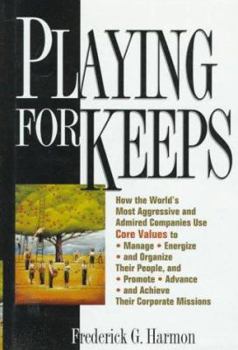 Hardcover Playing for Keeps: How the World's Most Aggressive and Admired Companies Use Core Values to Manage, Energize, and Organize Their People, Book