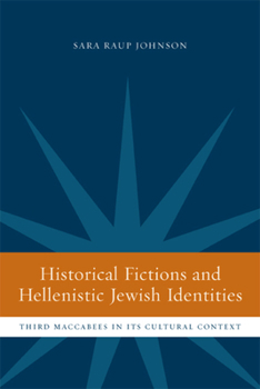 Hardcover Historical Fictions and Hellenistic Jewish Identity: Third Maccabees in Its Cultural Context Book