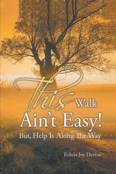 Paperback This Walk Ain't Easy!: But, Help Is Along the Way Book