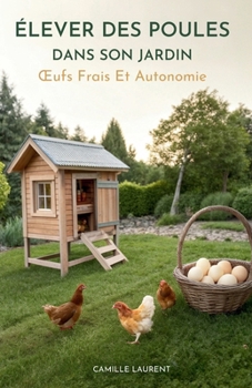Paperback Élever Des Poules Dans Son Jardin: OEufs Frais Et Autonomie [French] Book